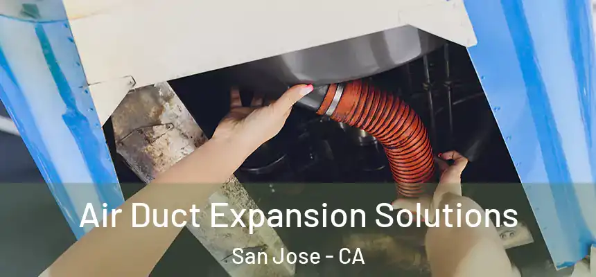 Air Duct Expansion Solutions San Jose - CA