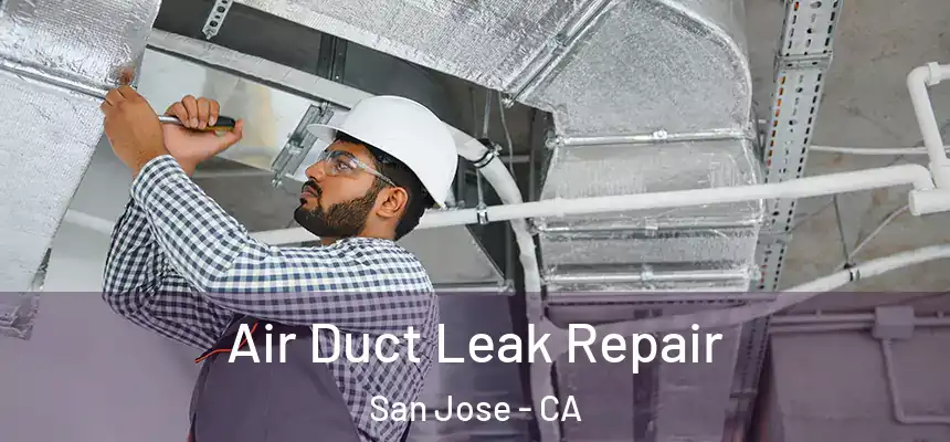 Air Duct Leak Repair San Jose - CA
