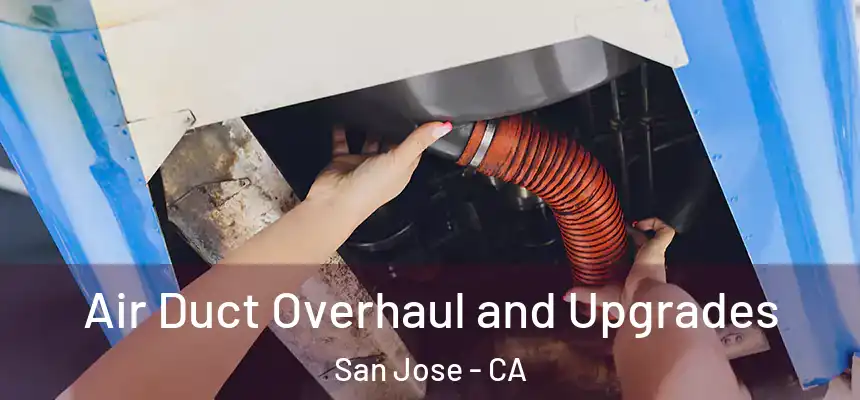 Air Duct Overhaul and Upgrades San Jose - CA