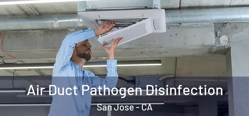 Air Duct Pathogen Disinfection San Jose - CA