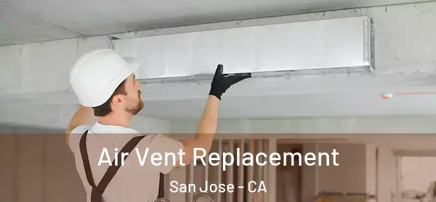 Air Vent Replacement San Jose - CA