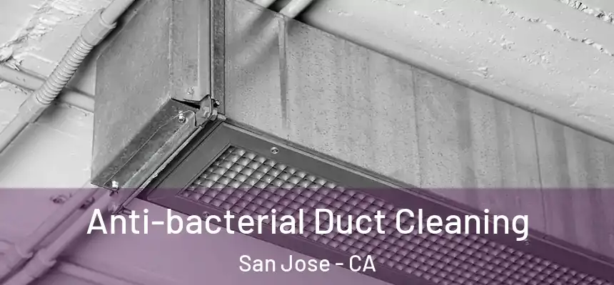 Anti-bacterial Duct Cleaning San Jose - CA