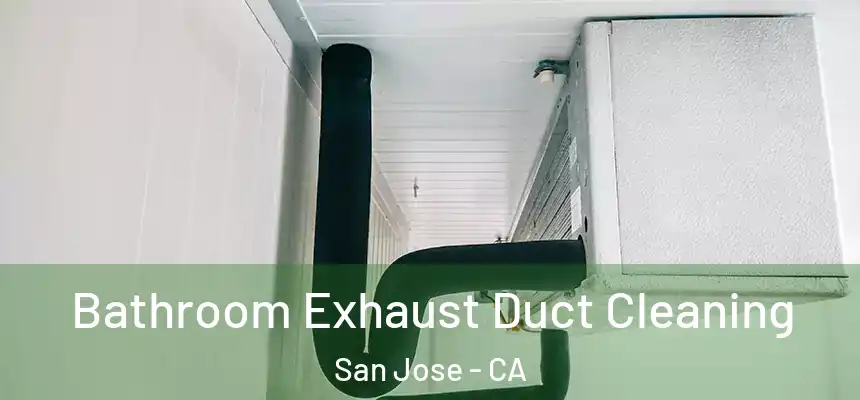 Bathroom Exhaust Duct Cleaning San Jose - CA