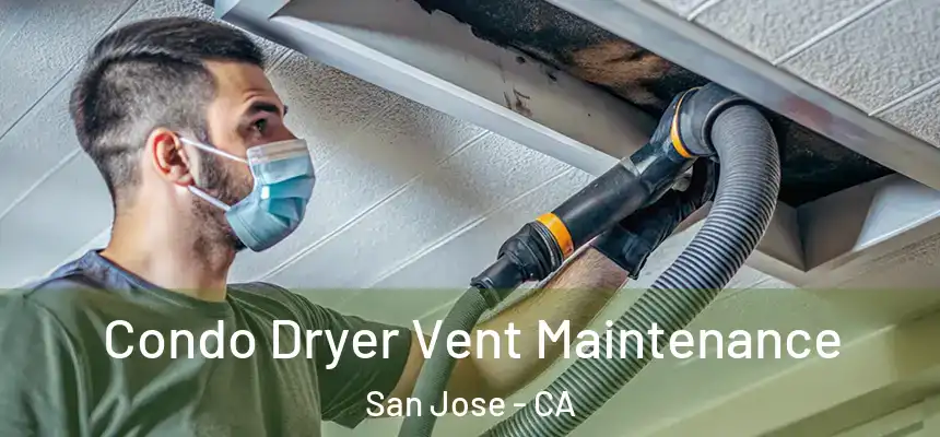 Condo Dryer Vent Maintenance San Jose - CA