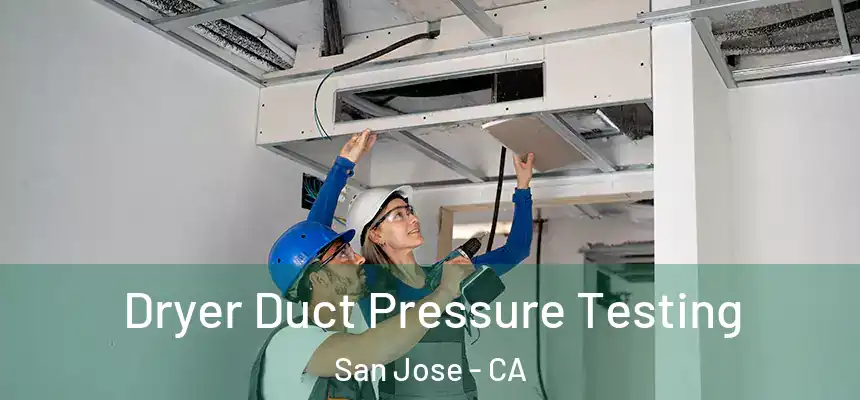  Dryer Duct Pressure Testing San Jose - CA