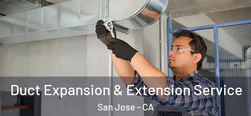 Duct Expansion & Extension Service San Jose - CA
