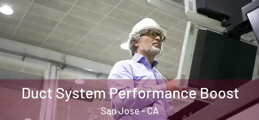 Duct System Performance Boost San Jose - CA