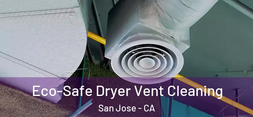 Eco-Safe Dryer Vent Cleaning San Jose - CA