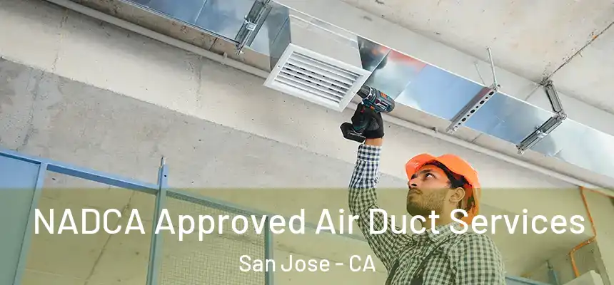 NADCA Approved Air Duct Services San Jose - CA