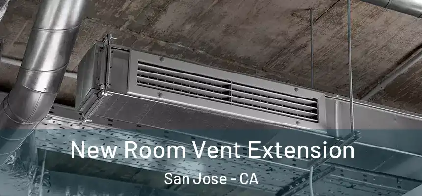  New Room Vent Extension San Jose - CA
