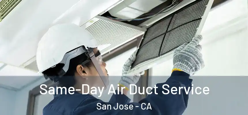  Same-Day Air Duct Service San Jose - CA