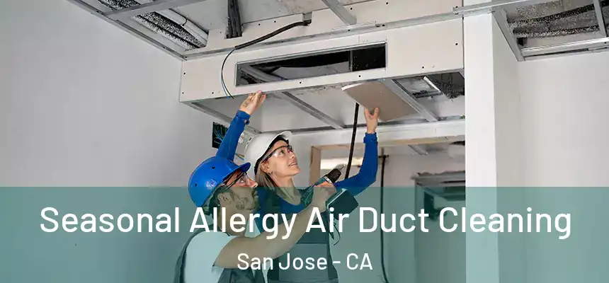 Seasonal Allergy Air Duct Cleaning San Jose - CA