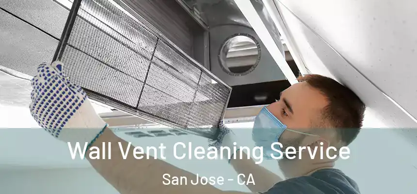 Wall Vent Cleaning Service San Jose - CA