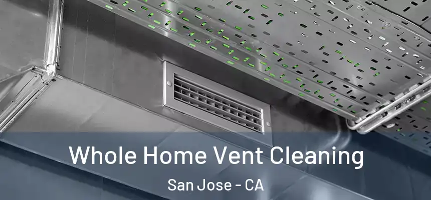 Whole Home Vent Cleaning San Jose - CA
